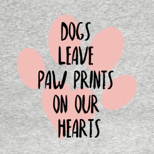 Dogs leave paw prints on our hearts, Dog lover, Dog mom and dog dad T-Shirt